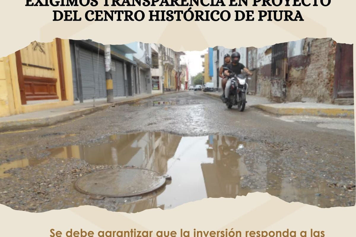 EXIGIMOS TRANSPARENCIA EN PROYECTO DEL CENTRO HISTÓRICO DE PIURA